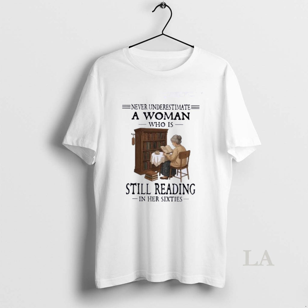 Original Never Underestimate A Woman Who Is Still Reading In Her Sixties 60s