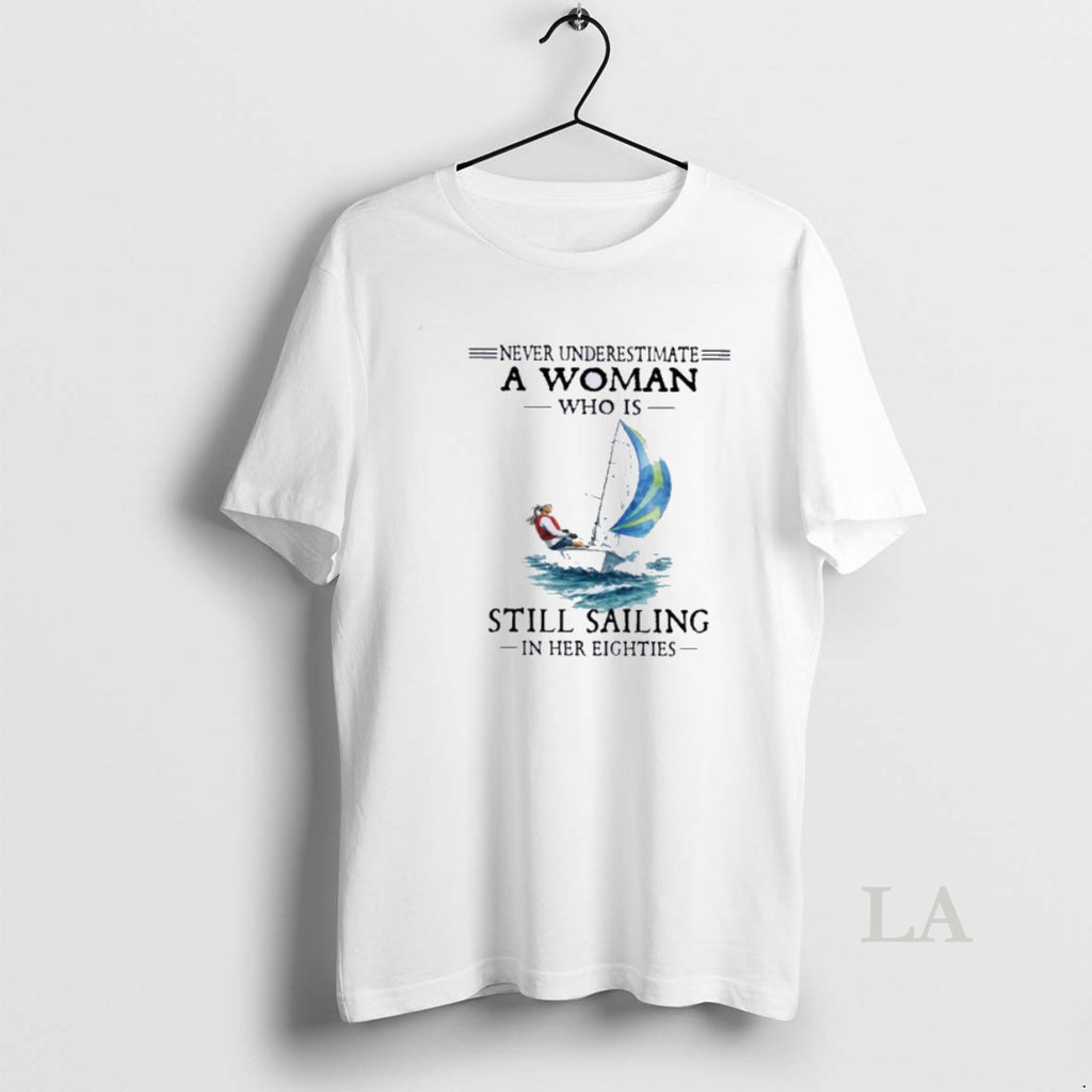 Original Never Underestimate A Woman Who Is Still Sailing In Her Eighties