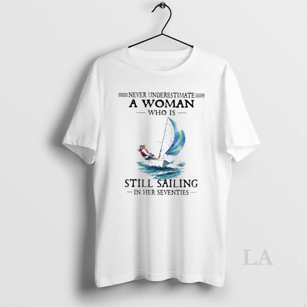 Original Never Underestimate A Woman Who Is Still Sailing In Her Seventies