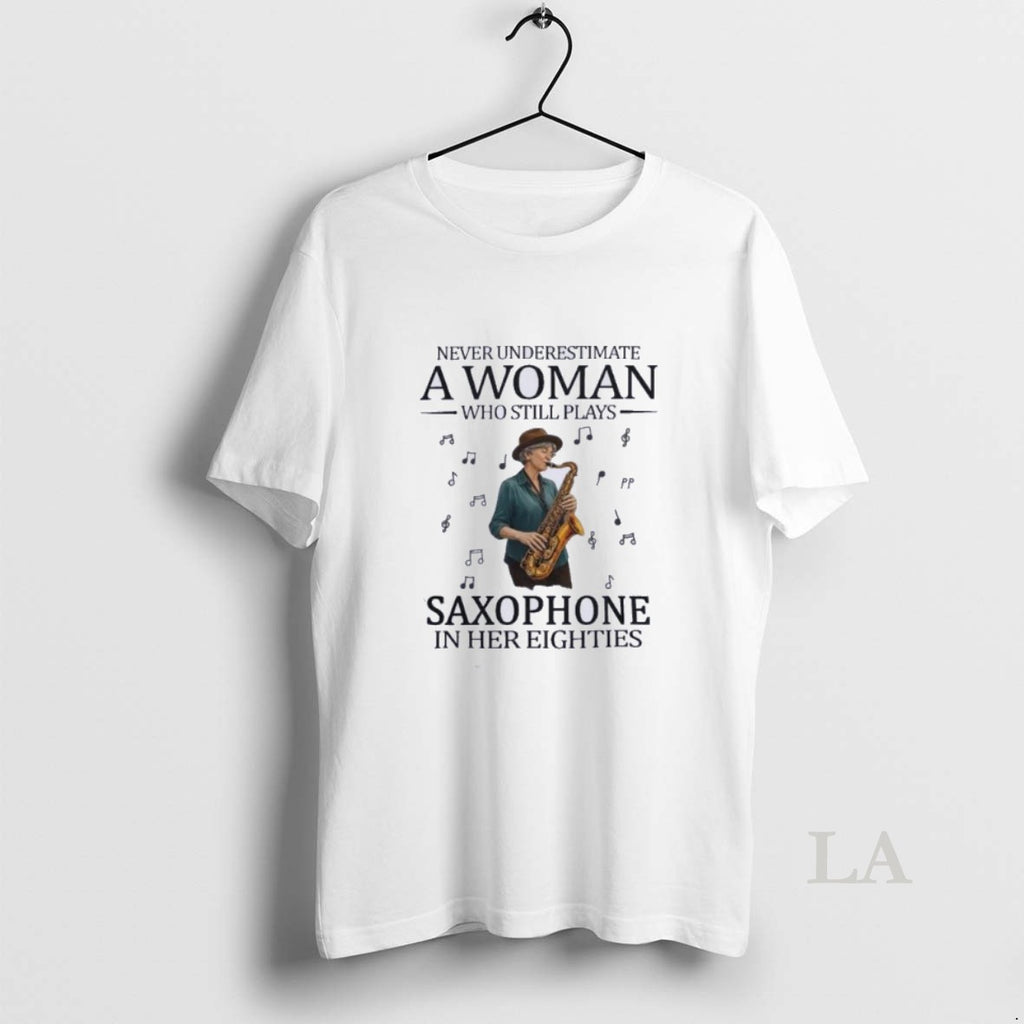 Original Never Underestimate A Woman Who Still Plays Saxophone In Her Eighties