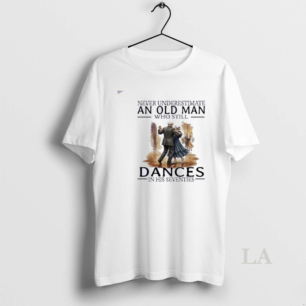 Original Never Underestimate An Old Man Who Still Dances In His Seventies