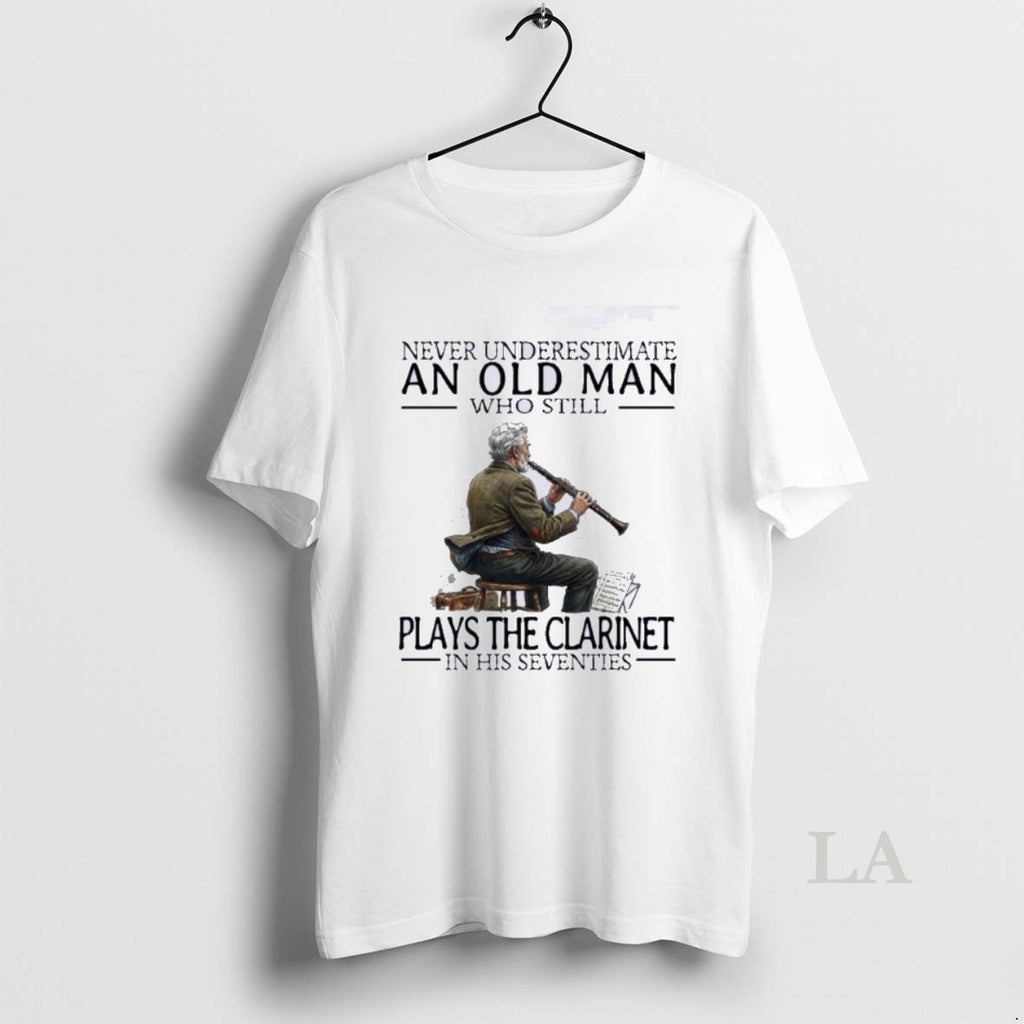 Original Never Underestimate An Old Man Who Still Plays The Clarinet In His Seventies