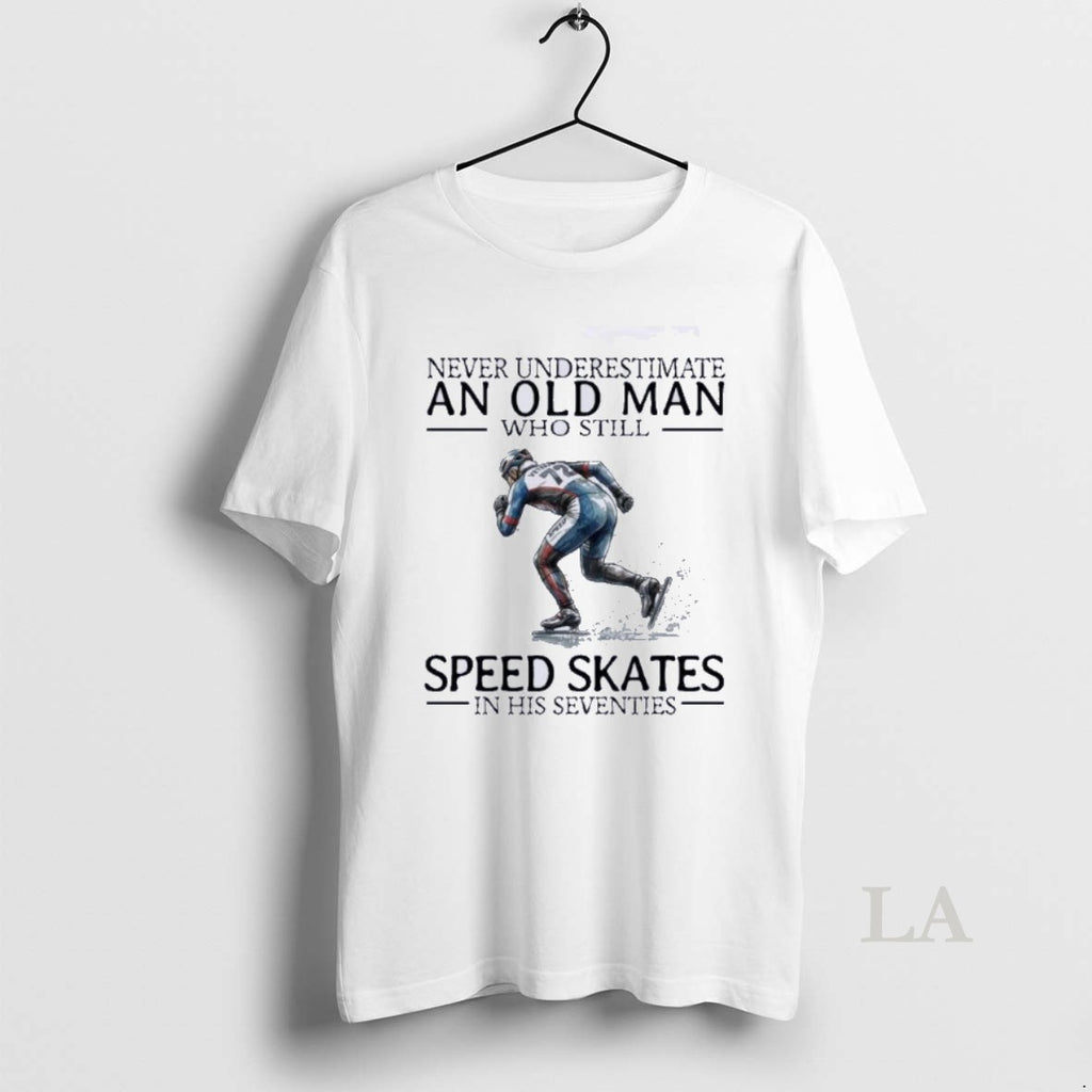 Original Never Underestimate An Old Man Who Still Speed Skates In His Seventies