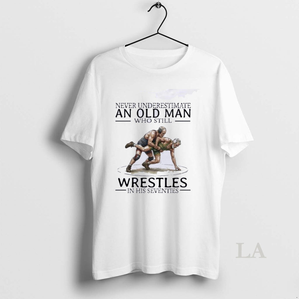 Original Never Underestimate An Old Man Who Still Wrestles In His Seventies