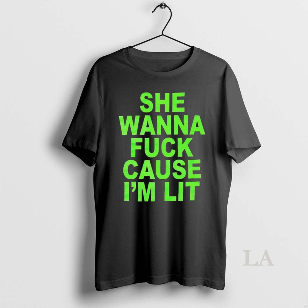 Original She Wanna Fck Cause Im Lit