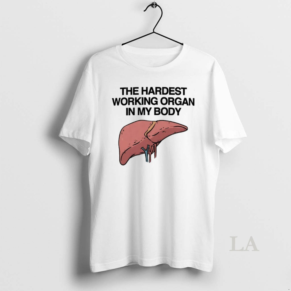 Original The Hardest Working Organ In My Body