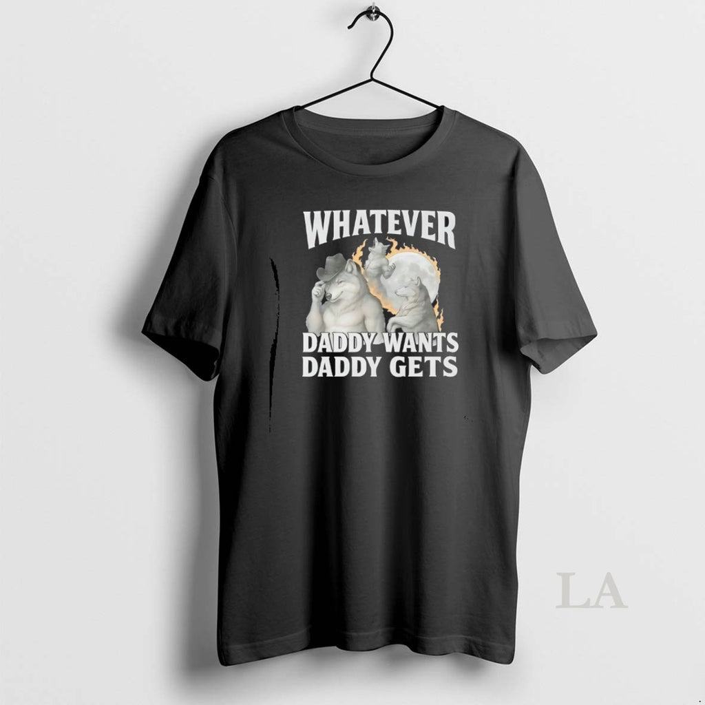 Original Whatever Daddy Wants Daddy Gets