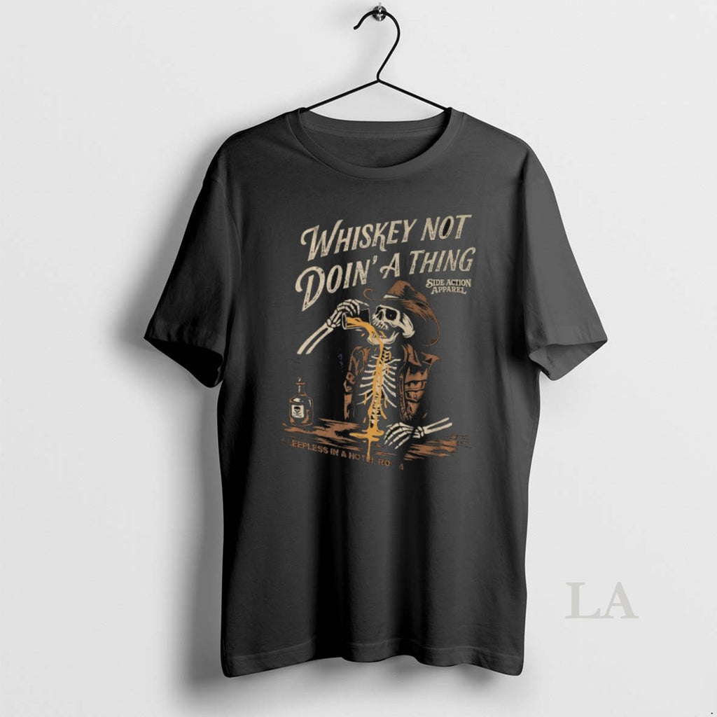 Original Whiskey Not Not Doing Anything Side Action Sleepless In A Hotel Room Skeleton