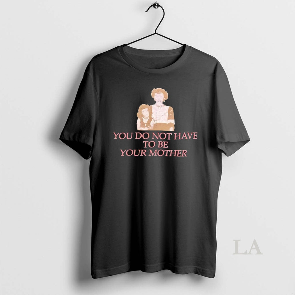 Original You Do Not Have To Be Your Mother