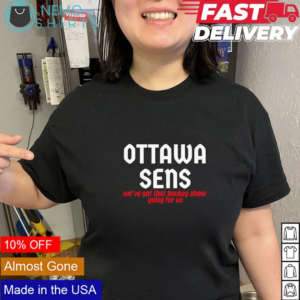 Ottawa sens we’re got that hockey show going for us Ottawa Senators shirt