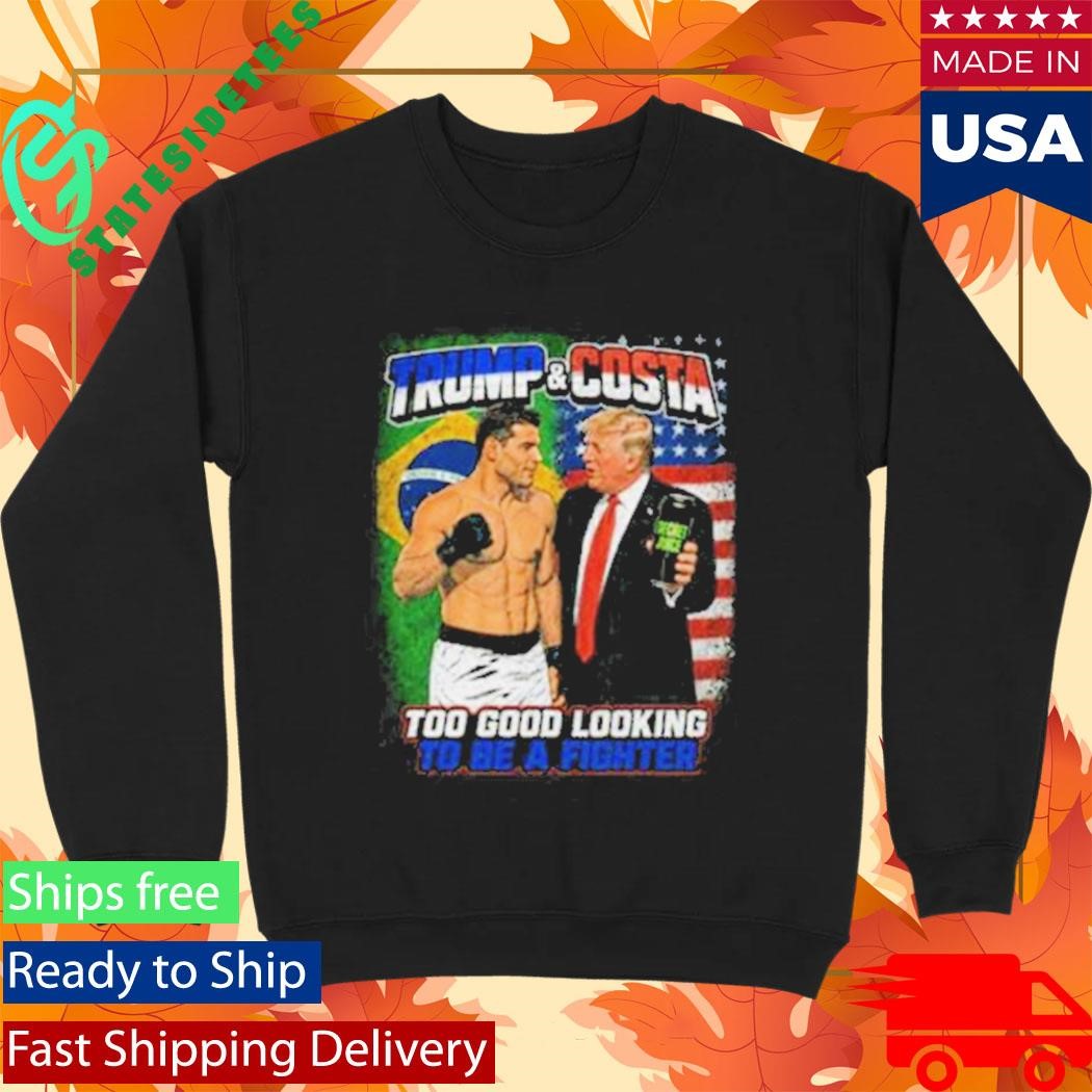 Paulo Costa X Trump Good Looking Guy To Be A Fighter Shirt