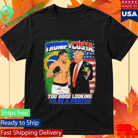 Paulo Costa X Trump Good Looking Guy To Be A Fighter Shirt