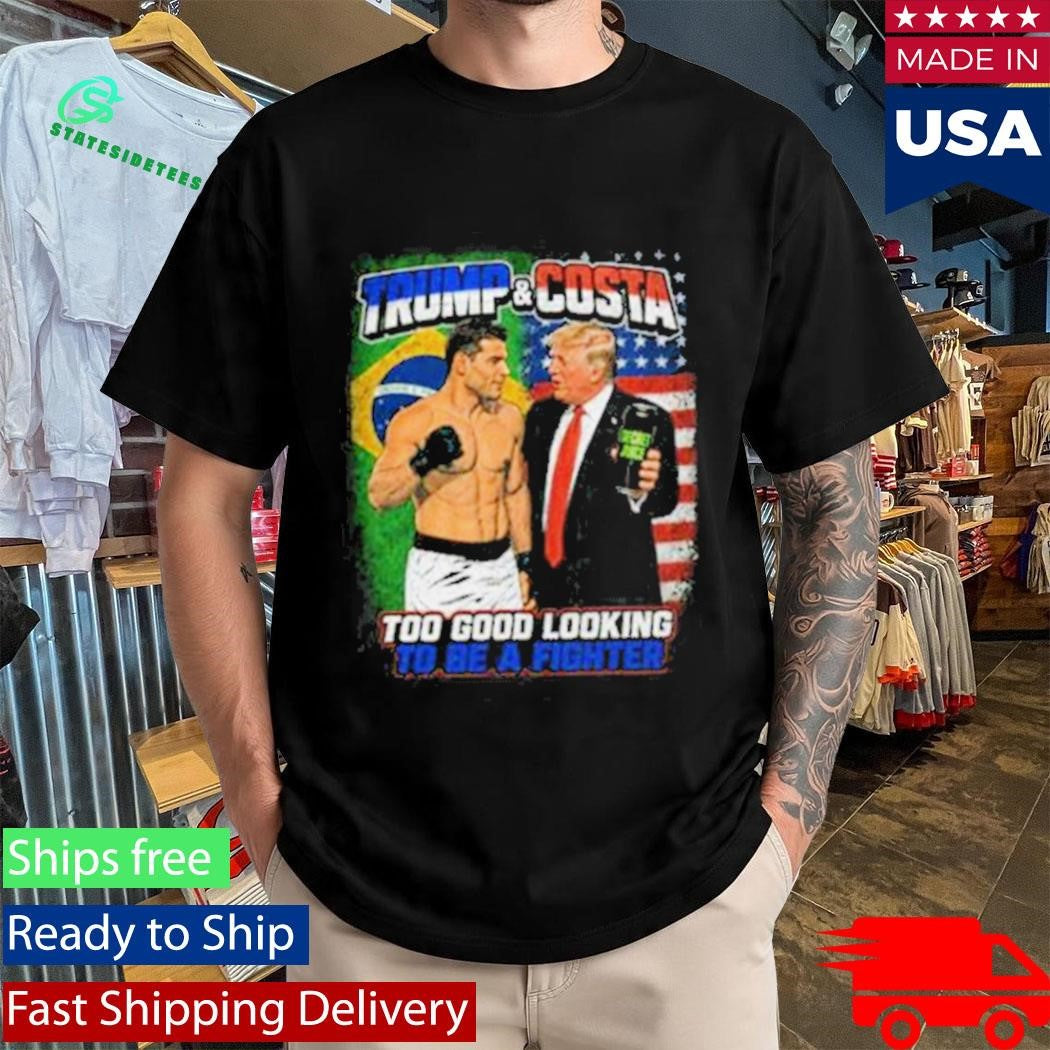 Paulo Costa X Trump Good Looking Guy To Be A Fighter Shirt
