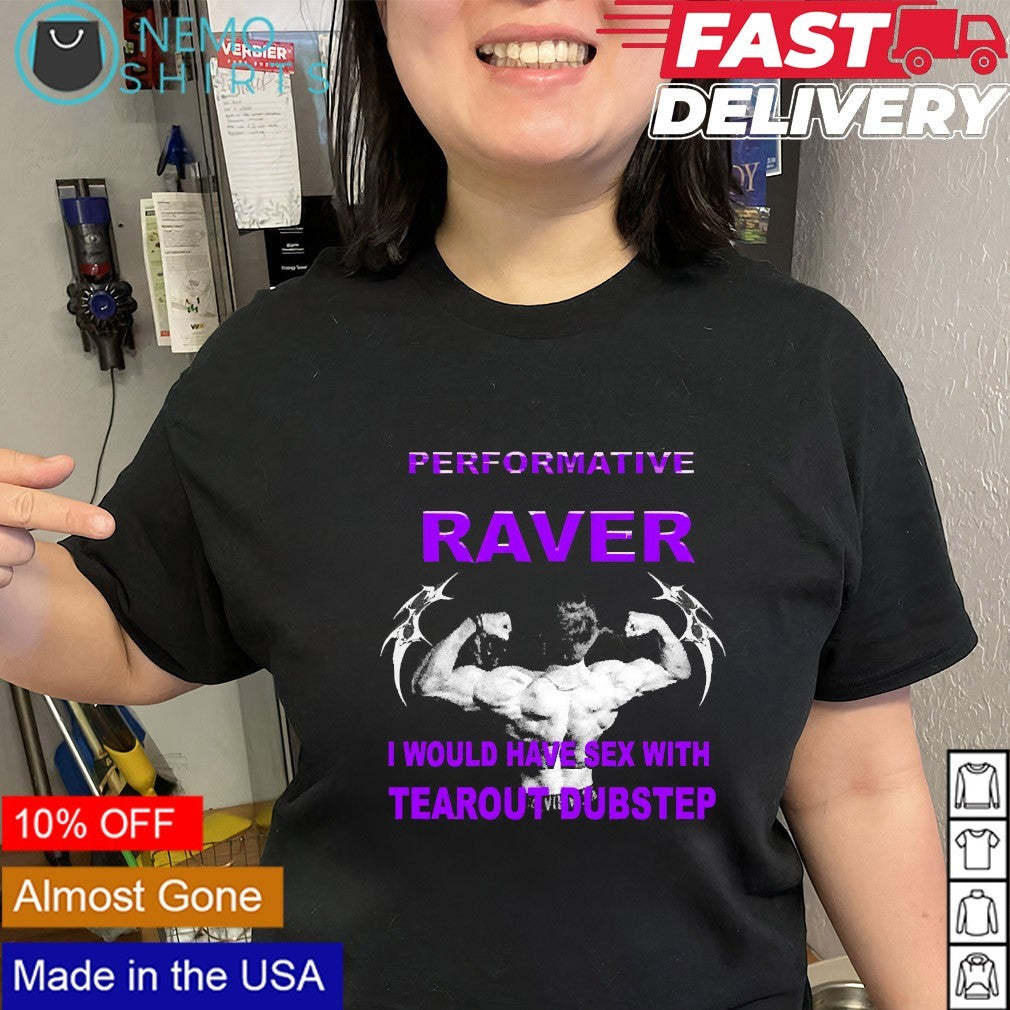 Performative power I would have sex with tearout dubstep shirt