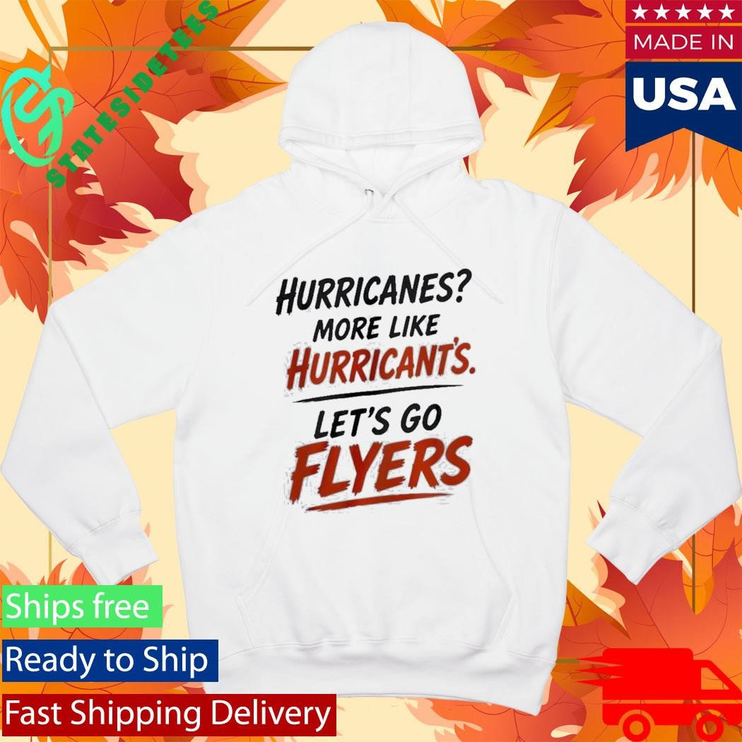 Philadelphia Flyers Hurricanes More Like Hurricant’s Let’s Go Flyers Shirt