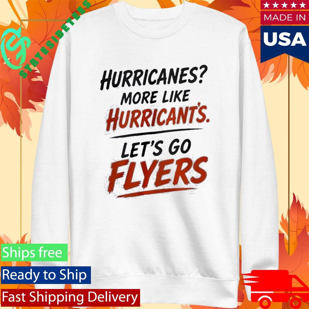 Philadelphia Flyers Hurricanes More Like Hurricant’s Let’s Go Flyers Shirt