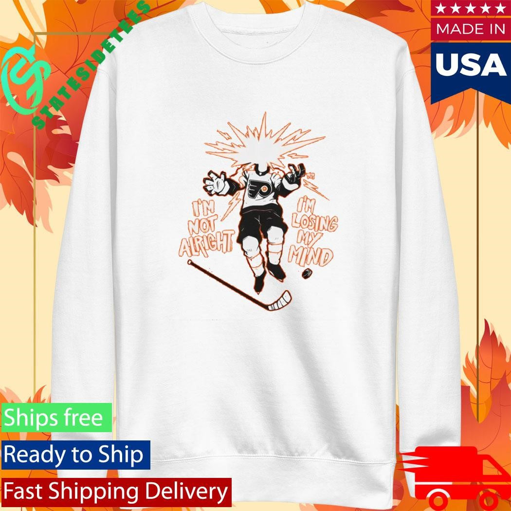 Philadelphia Flyers I’m Not Alright I’m Losing My Mind Shirt