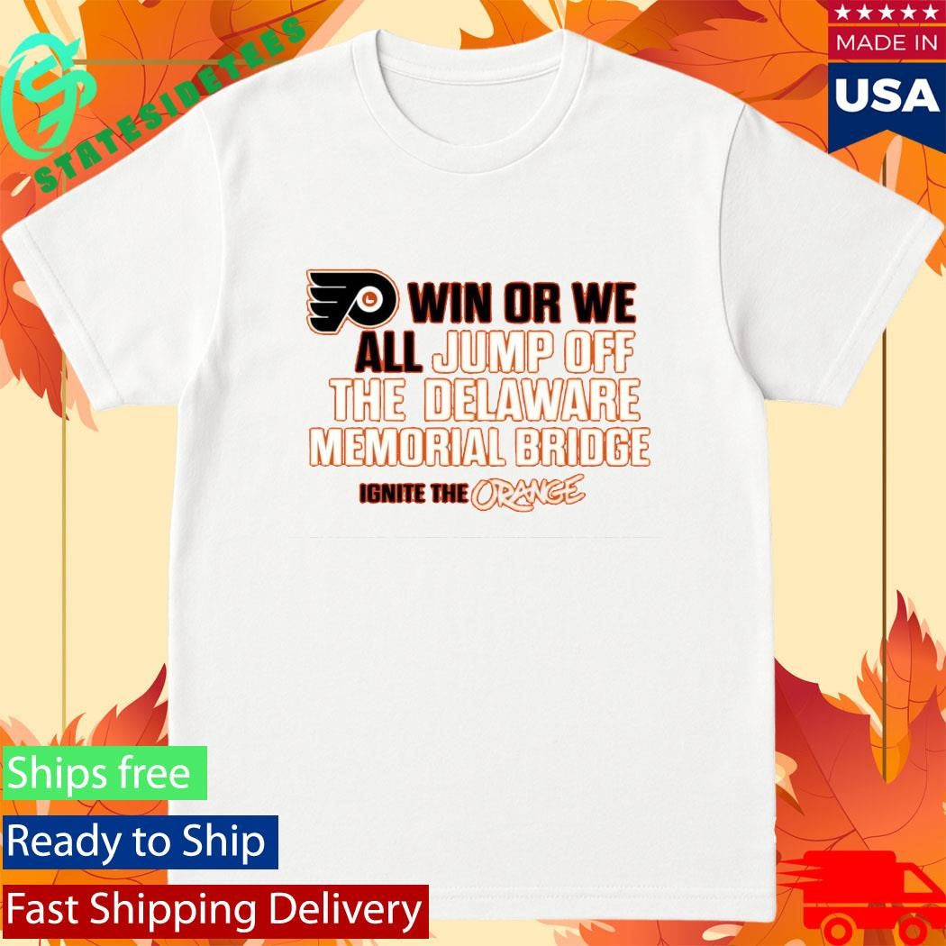 Philadelphia Flyers Win Or We All Jump Off The Delaware Memorial Bridge T-Shirt