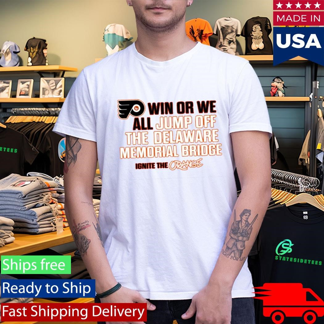 Philadelphia Flyers Win Or We All Jump Off The Delaware Memorial Bridge T-Shirt