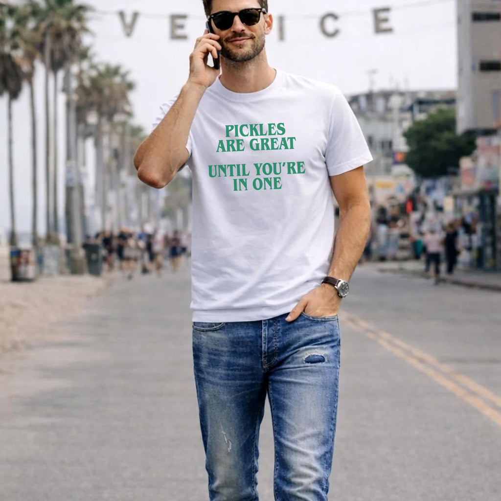 Pickles Are Great Until You’re In One T-Shirt