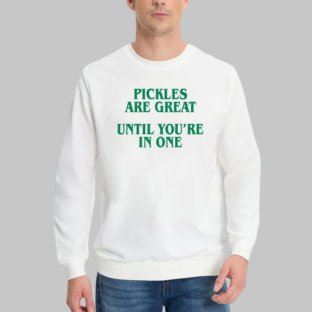 Pickles Are Great Until You’re In One T-Shirt