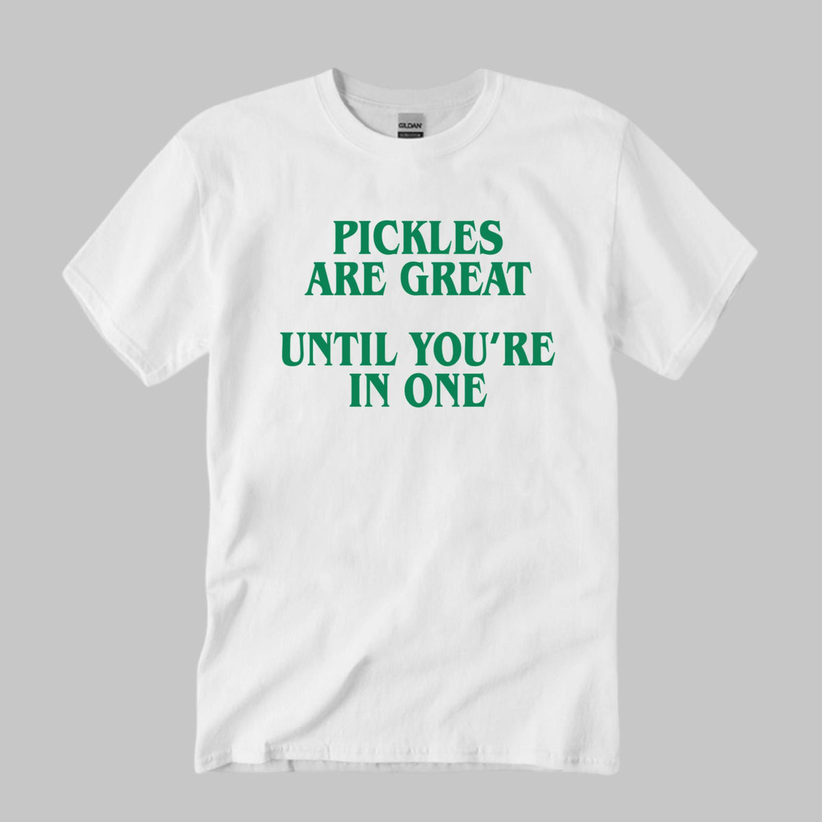 Pickles Are Great Until You’re In One T-Shirt