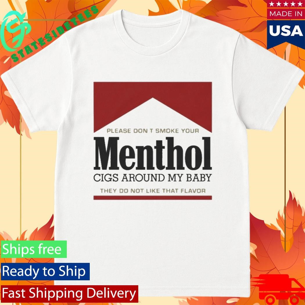 Please Don’T Smoke Your Menthol Cigs Around My Baby They Do Not Like That Flavor Red Shirt