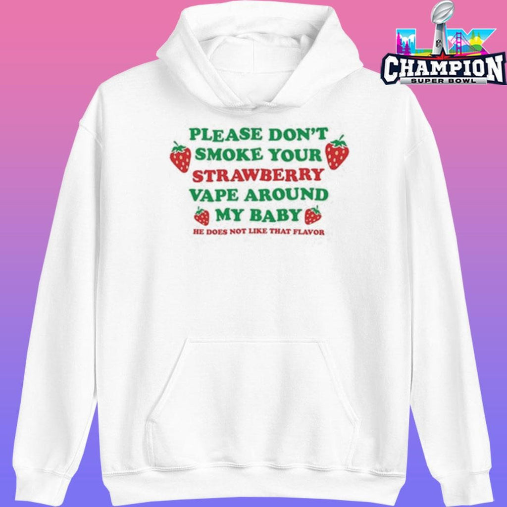 Please Don’t Smoke Your Strawberry Vape Around My Baby He Does Not Like That Flavor Shirt