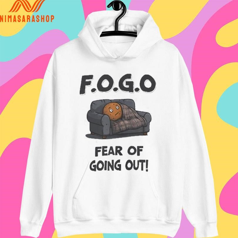 Potato FOGO Fear Of Going Out Shirts