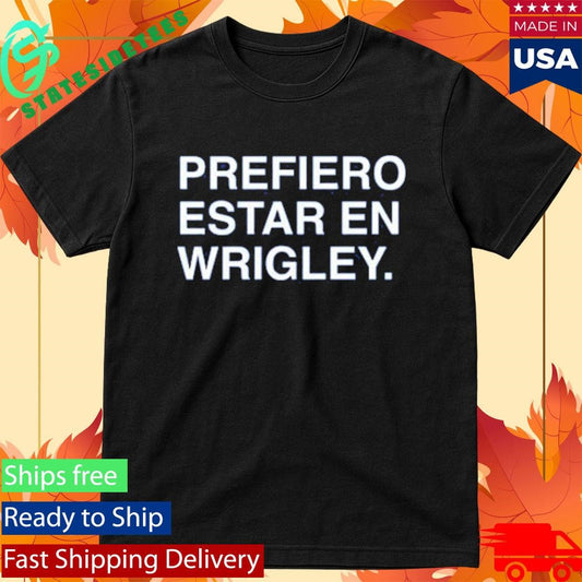 Prefiero Estar En Wrigley Shirt