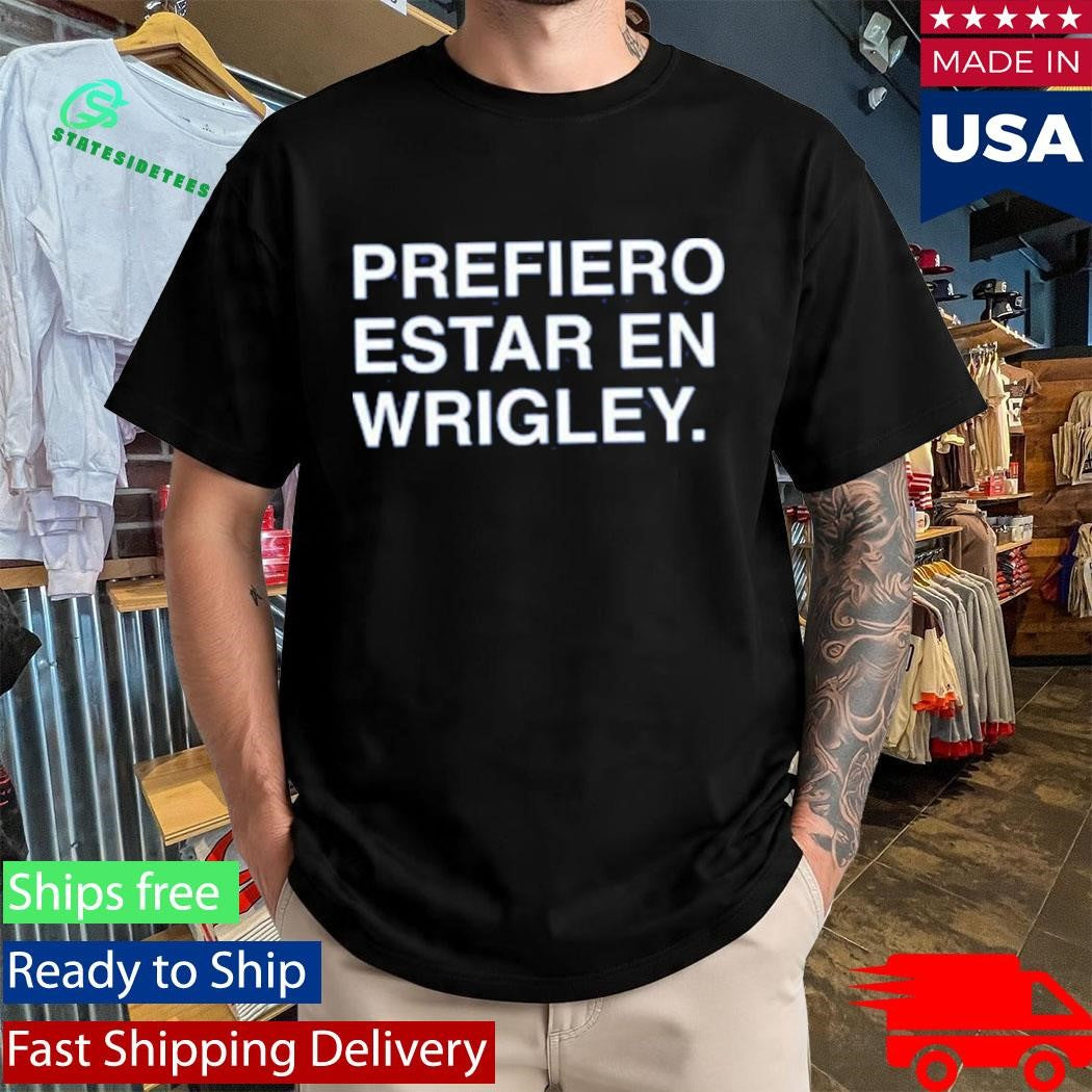 Prefiero Estar En Wrigley Shirt