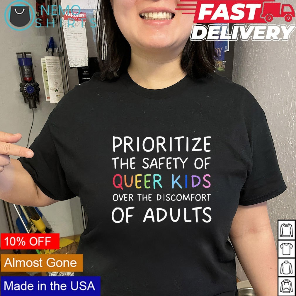Prioritize the safety of queer kids over the discomfort of adults LGBTQ shirt