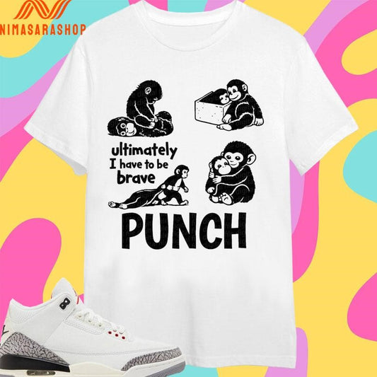 Punch Monkey Ultimately I Have To Be Brave Punch Viral Baby Monkey 2026 Shirts