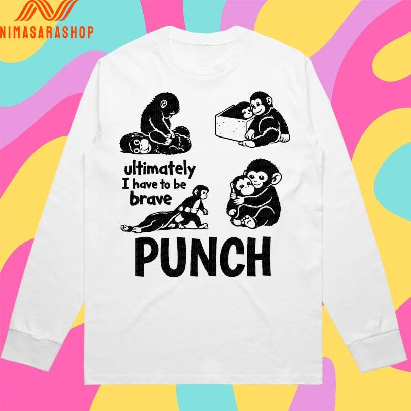 Punch Monkey Ultimately I Have To Be Brave Punch Viral Baby Monkey 2026 Shirts