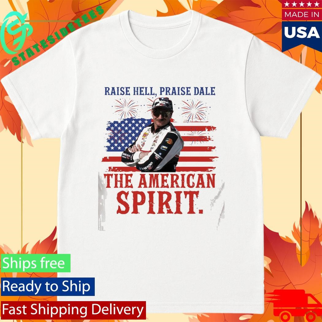 Raise Hell Praise Dale The American Spirit 4th of july Shirt