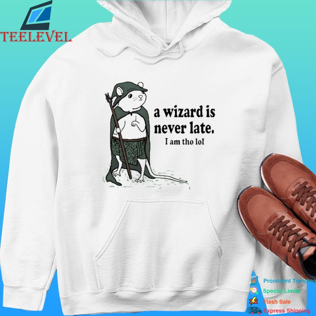 Rat A Wizard Is Never Late I Am Tho Lol Shirt