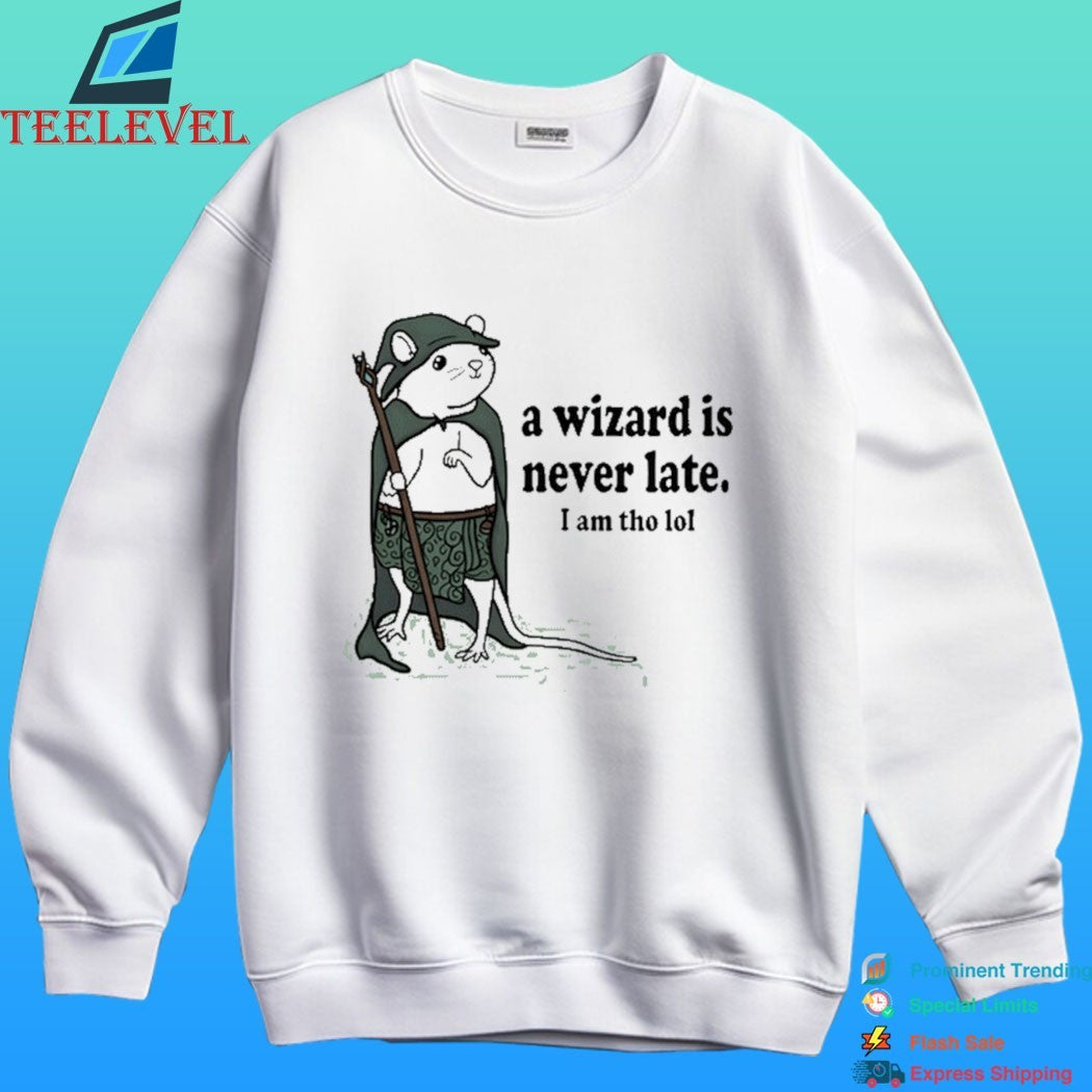 Rat A Wizard Is Never Late I Am Tho Lol Shirt