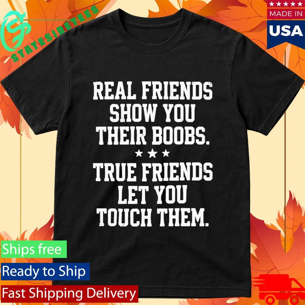 Real Friends Show You Their Boobs Shirt