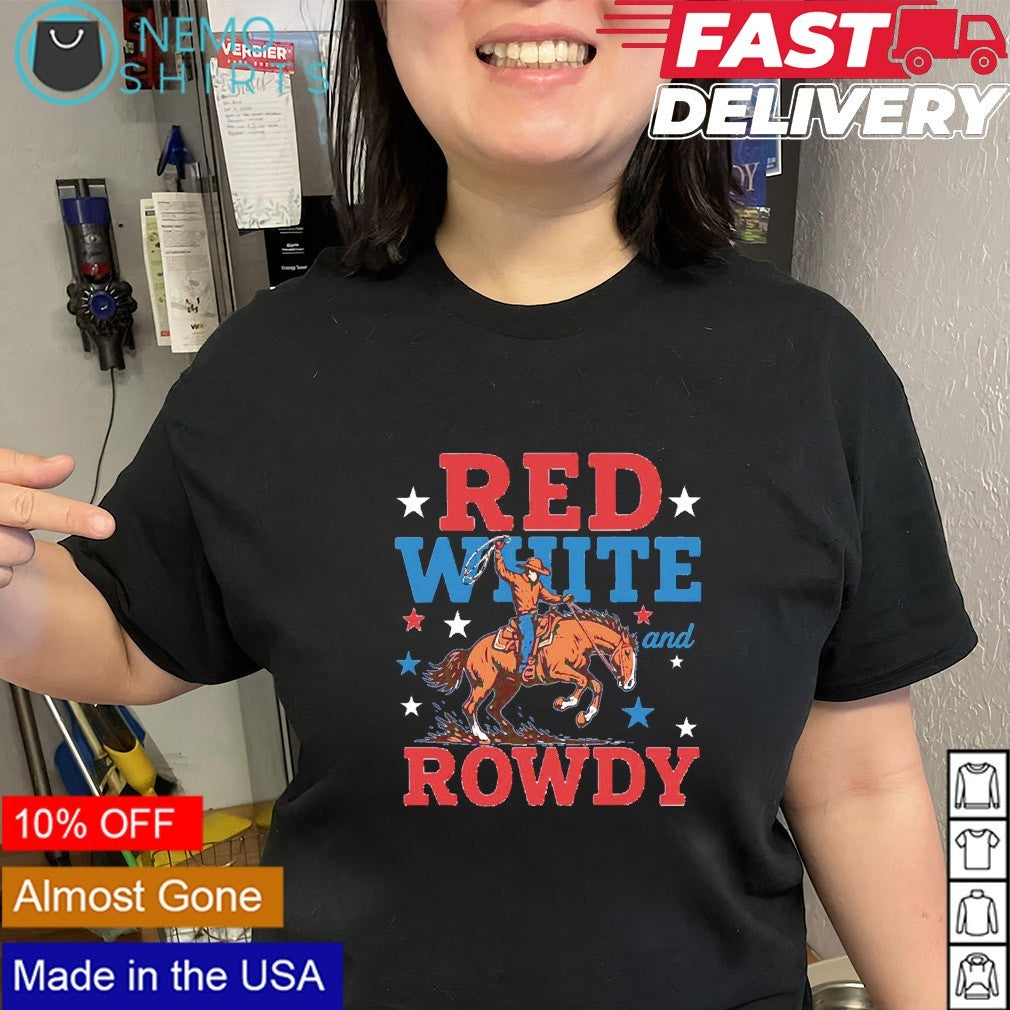 Red white and rowdy shirt