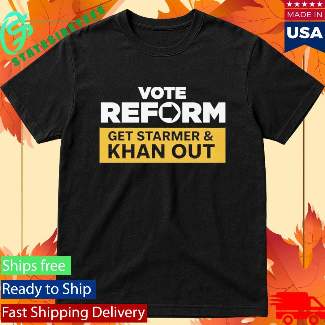Reform UK Vote Reform to Get Starmer & Khan Out Shirt