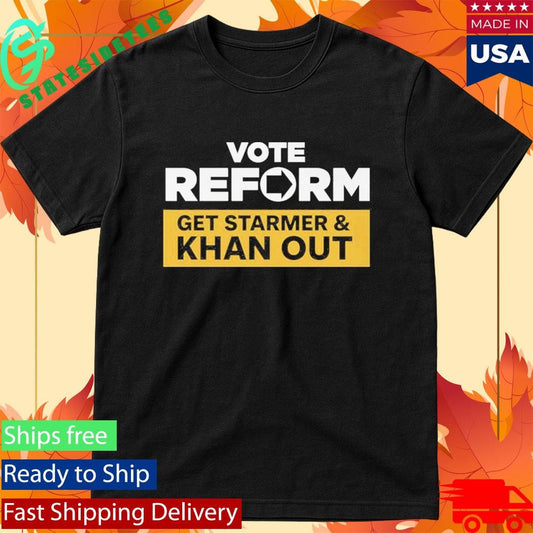 Reform UK Vote Reform to Get Starmer & Khan Out Shirt