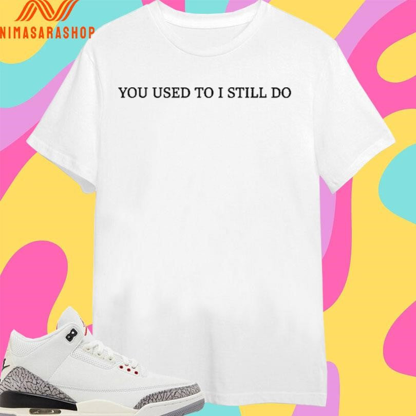 Russell Westbrook You Used To I Still Do Shirts