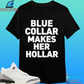 Sallie Grace Blue Collar Makes Her Hollar Shirt