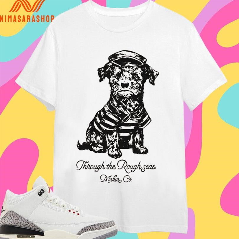 Saltpup Through The Rough Seas Makia Co Shirts