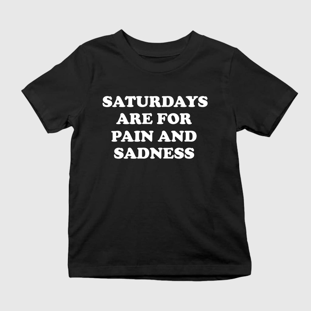 Saturdays Are For Pain And Sadness Shirt