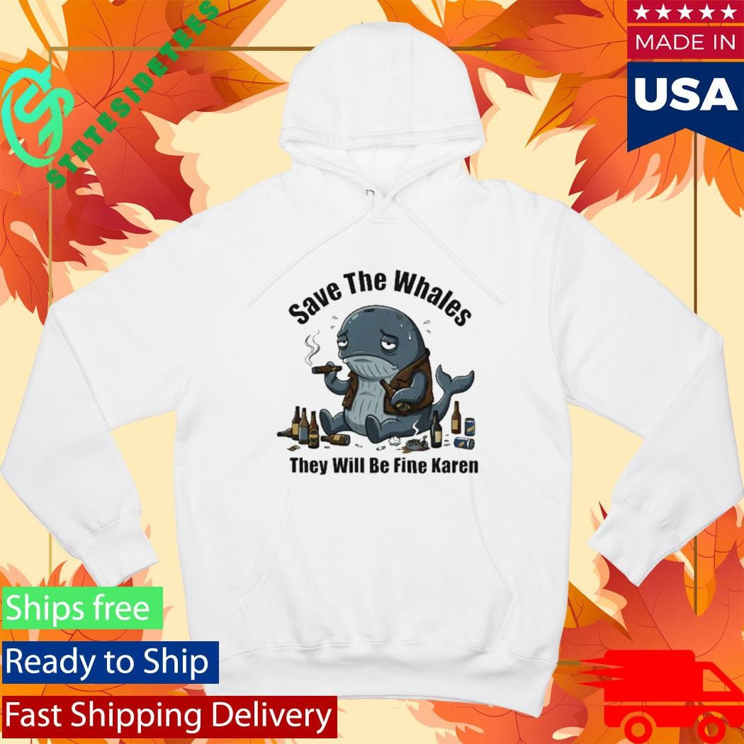 Save The Whales T Will Be Fine Karen Shirt