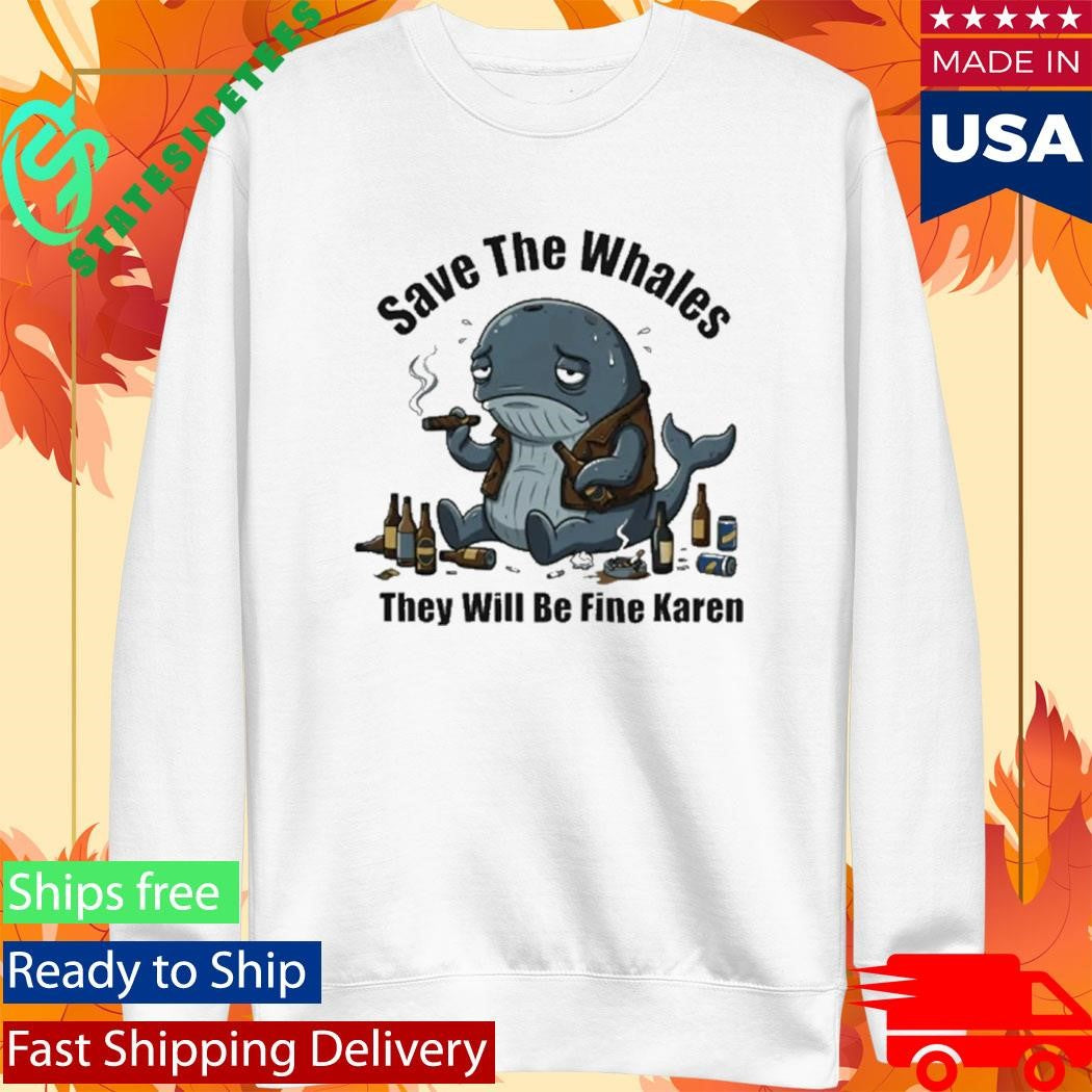 Save The Whales T Will Be Fine Karen Shirt