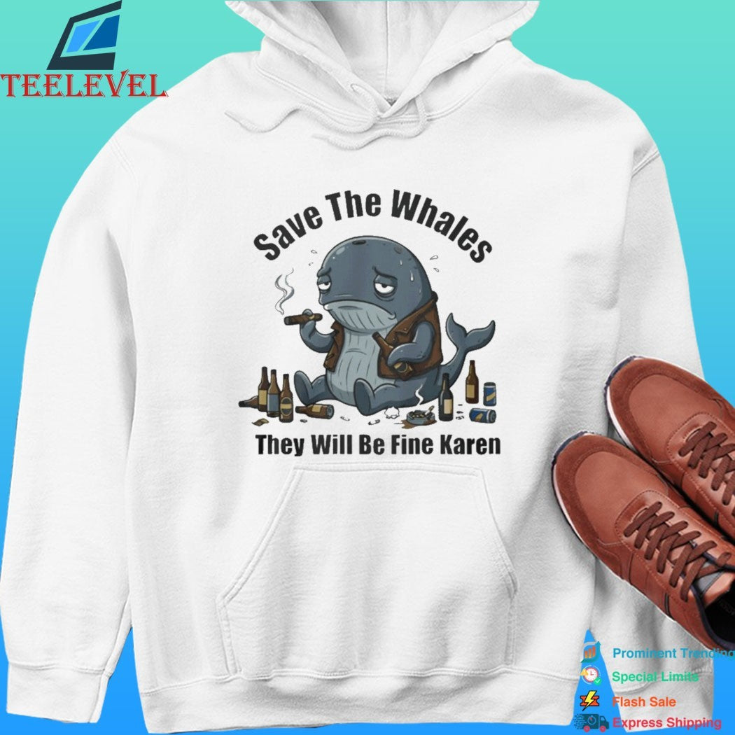 Save The Whales They Will Be Fine Karen Shirt