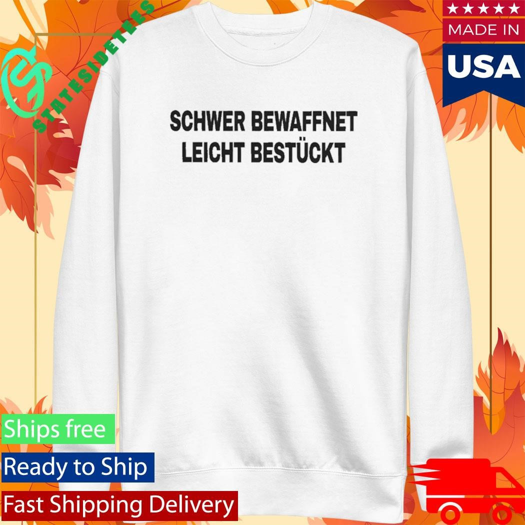 Schwer Bewaffnet Leicht Bestuckt Heavily Armed Lightly Equipped Shirt