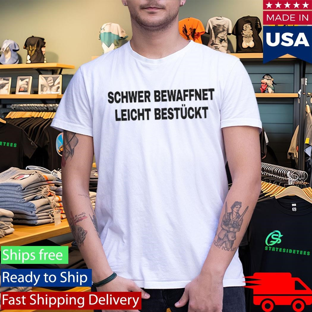 Schwer Bewaffnet Leicht Bestuckt Heavily Armed Lightly Equipped Shirt